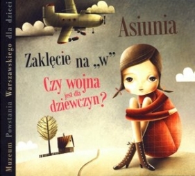 Muzeum Powstania Warszawskiego dla dzieci - Asiunia. Czy wojna jest dla dziewczyn? Zaklęcie na `W`. Książka audio CD MP3 - Joanna Porazińska, Michał Rusinek, Paweł Beręsewicz